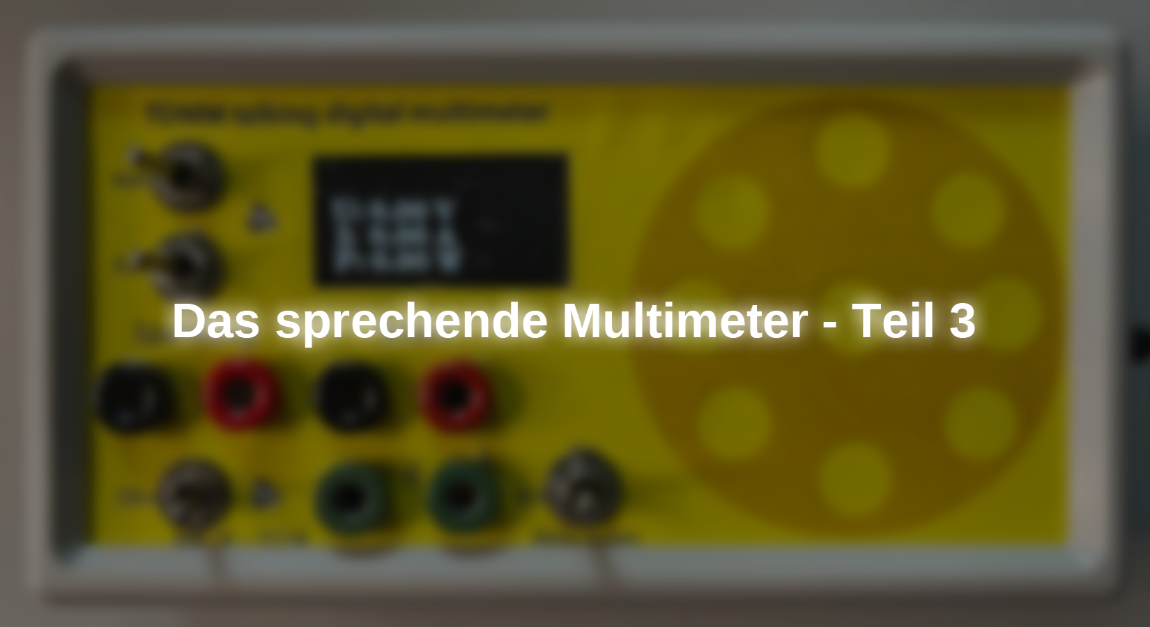 Das sprechende Multimeter - Teil 3