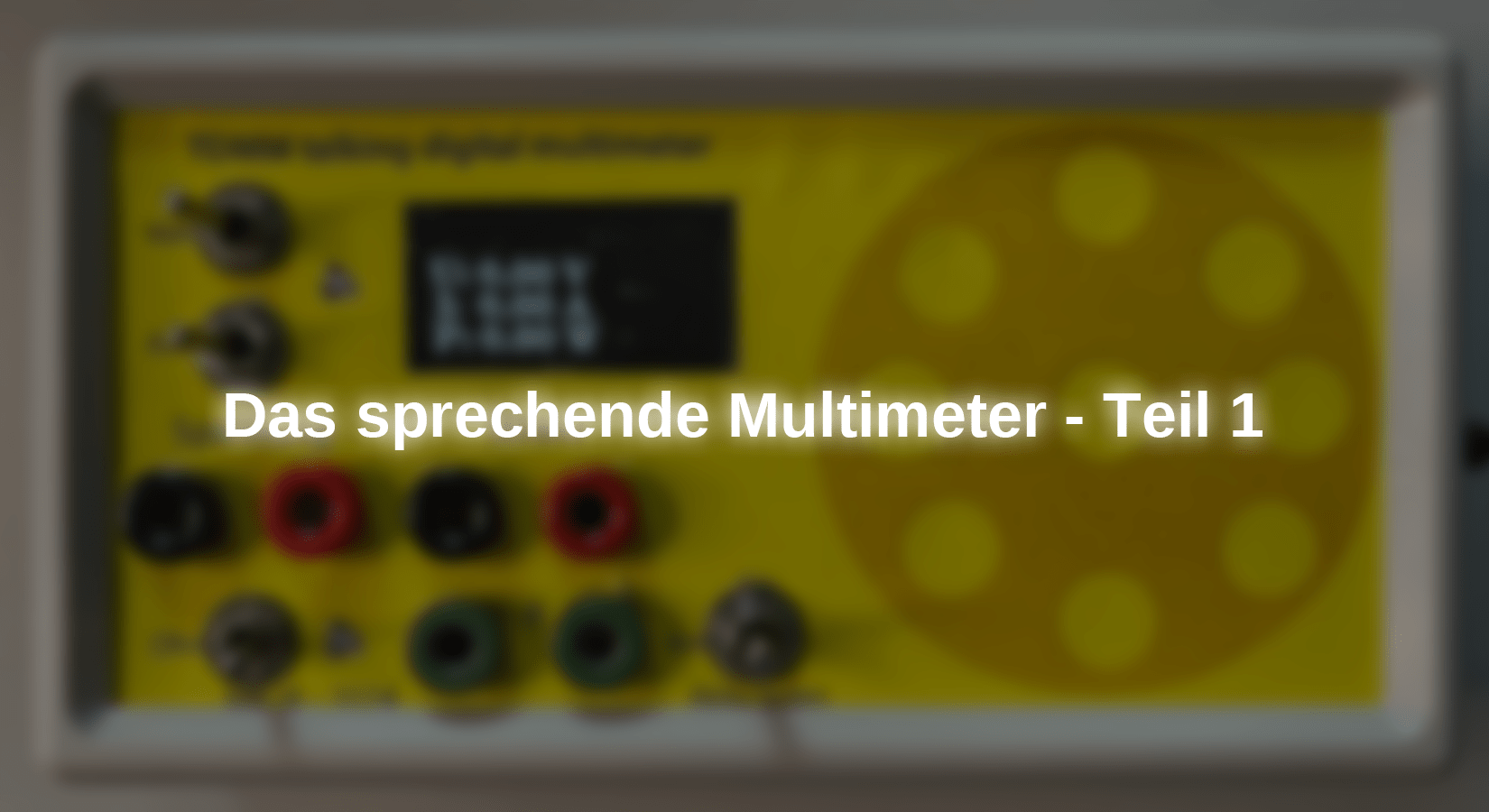 Das sprechende Multimeter - Teil 1 - AZ-Delivery