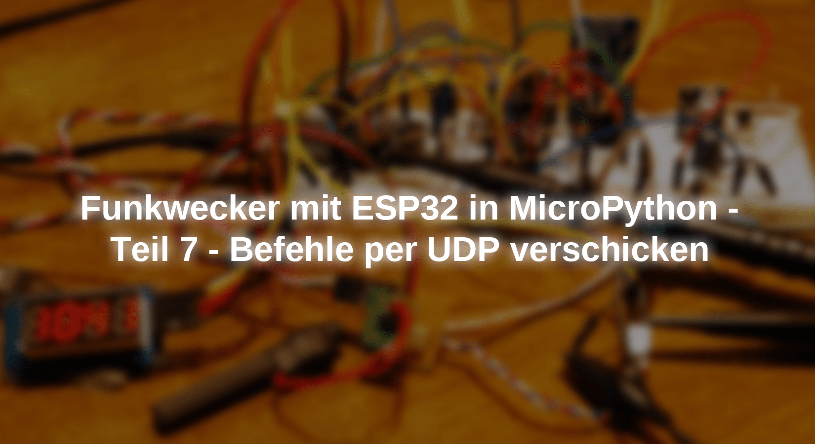 Funkwecker mit ESP in MicroPython - Teil 7 - Befehle per UDP verschicken - AZ-Delivery