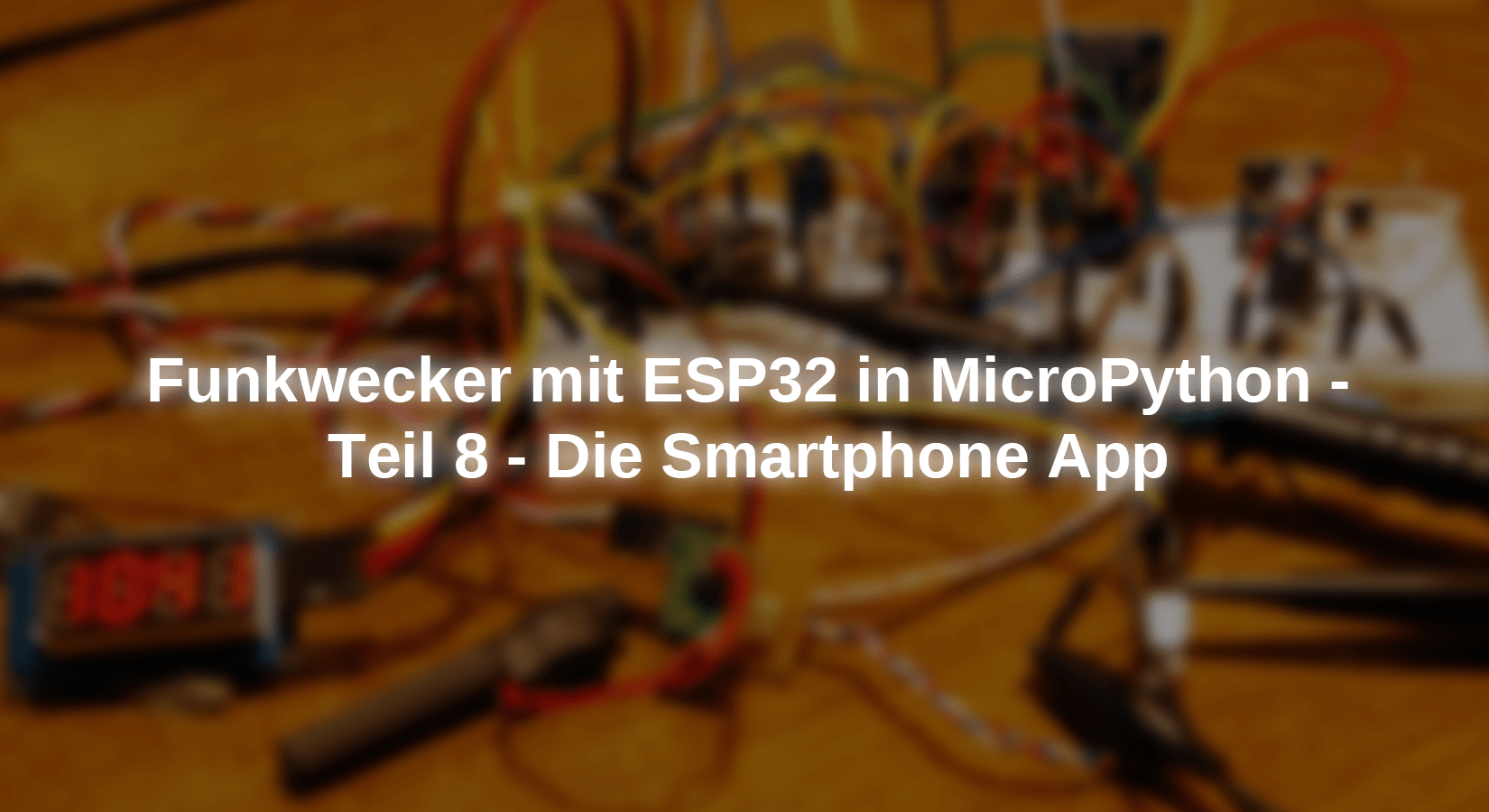 Funkwecker mit ESP in MicroPython - Teil 8 - Die Smartphone App - AZ-Delivery