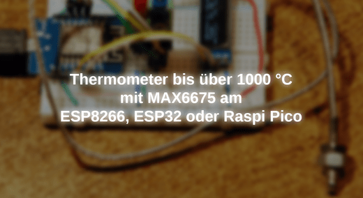 Thermometer bis über 1000 °C mit MAX6675 am ESP8266, ESP32 oder Raspi Pico - AZ-Delivery