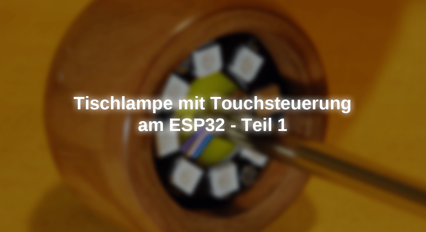 Tischlampe mit Touchsteuerung am ESP32 - Teil 1 - AZ-Delivery